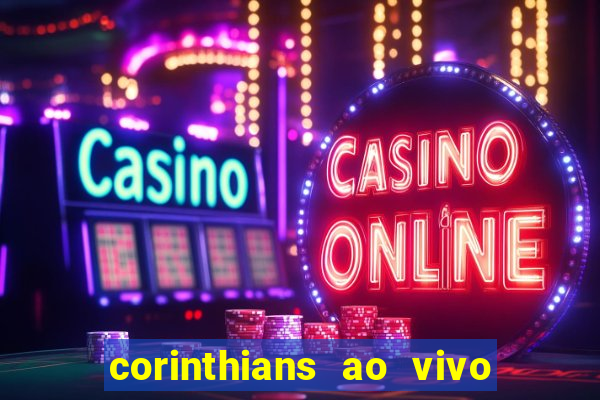 corinthians ao vivo futebol play